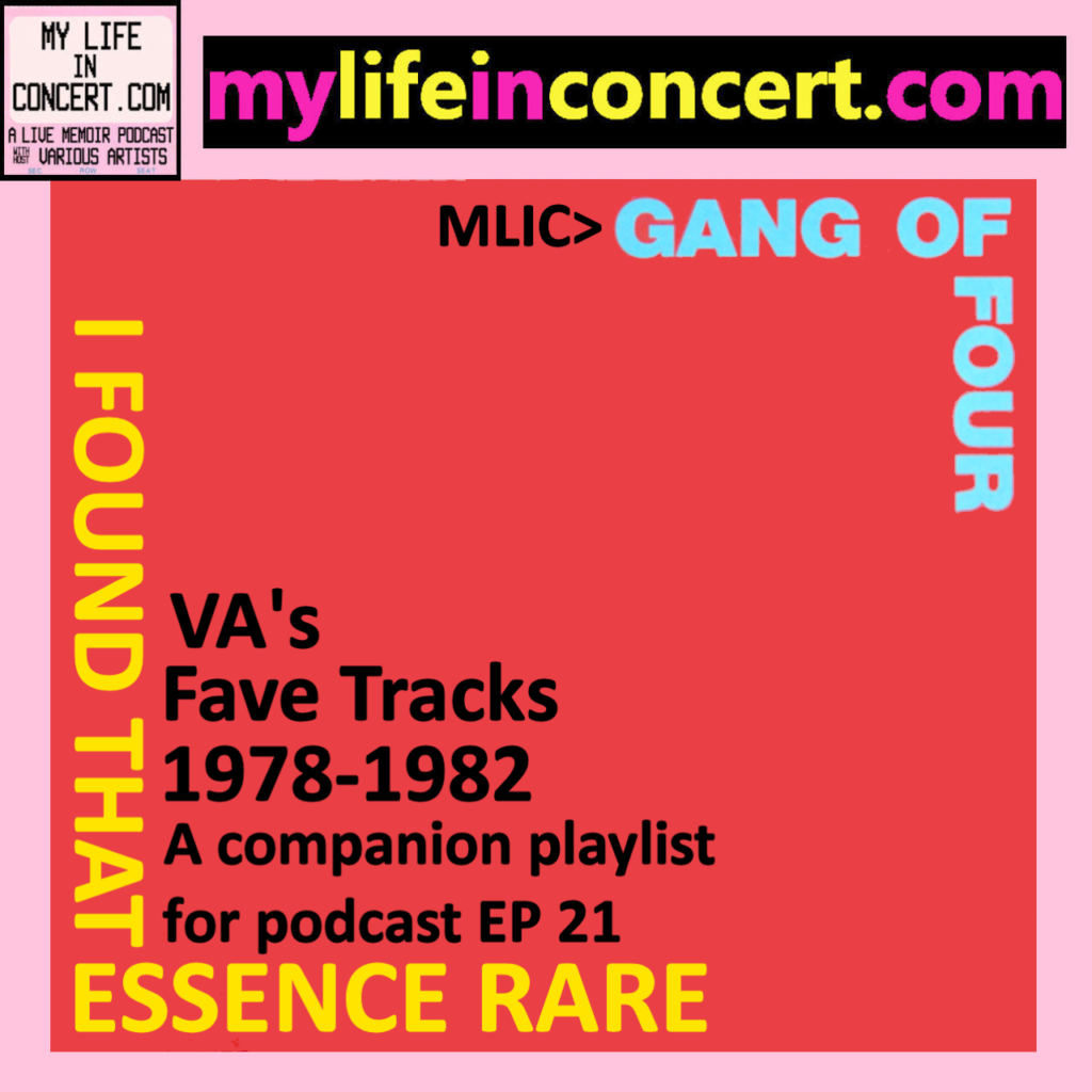 MLIC>GANG OF FOUR: I FOUND THAT ESSENCE RARE, VA's Fave Tracks 1978-1982 EP 21 mylifeinconcert.com
