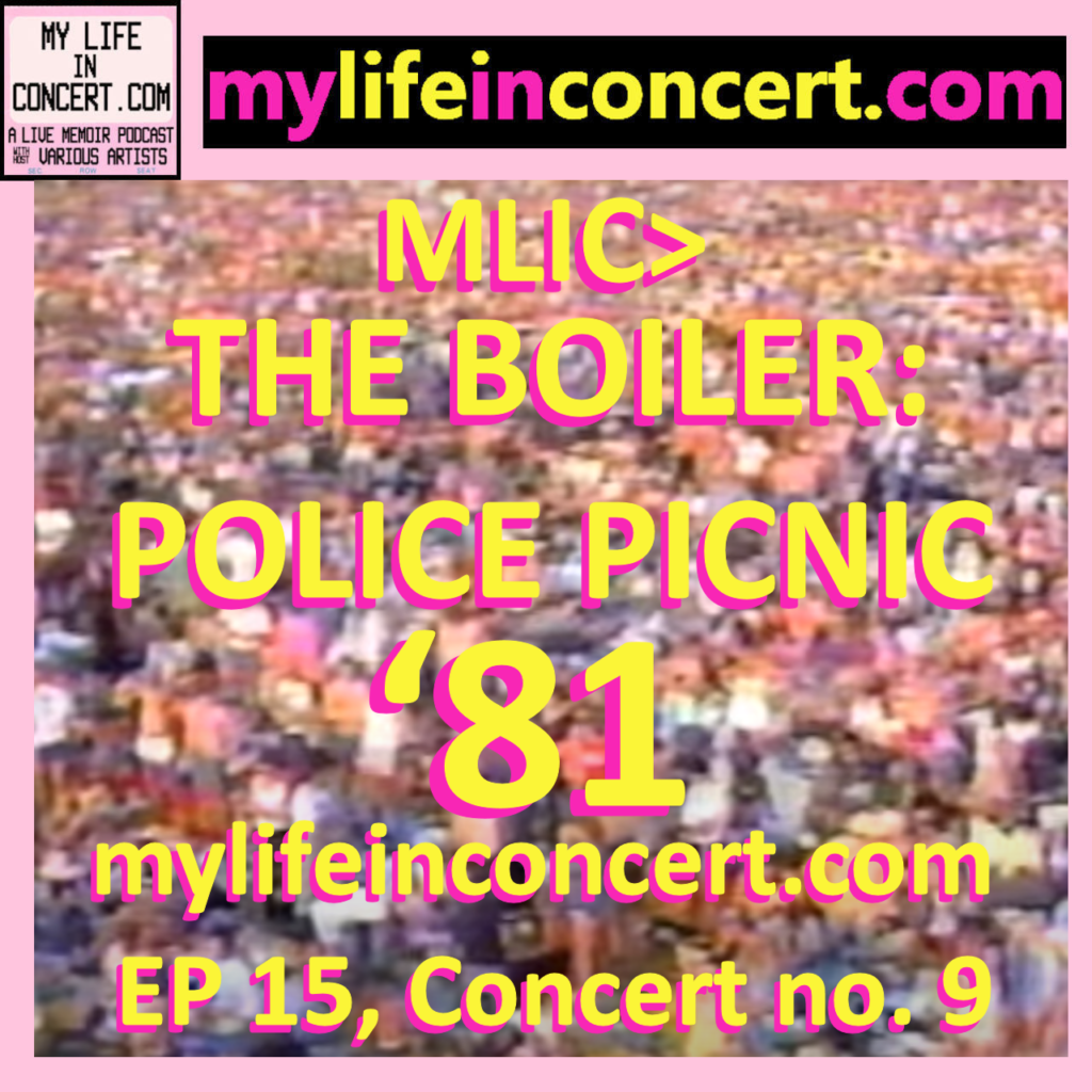 MLIC>The Boiler: Police Picnic '81 Playlist mylifeinconcert.com EP 15, Concert no. 9