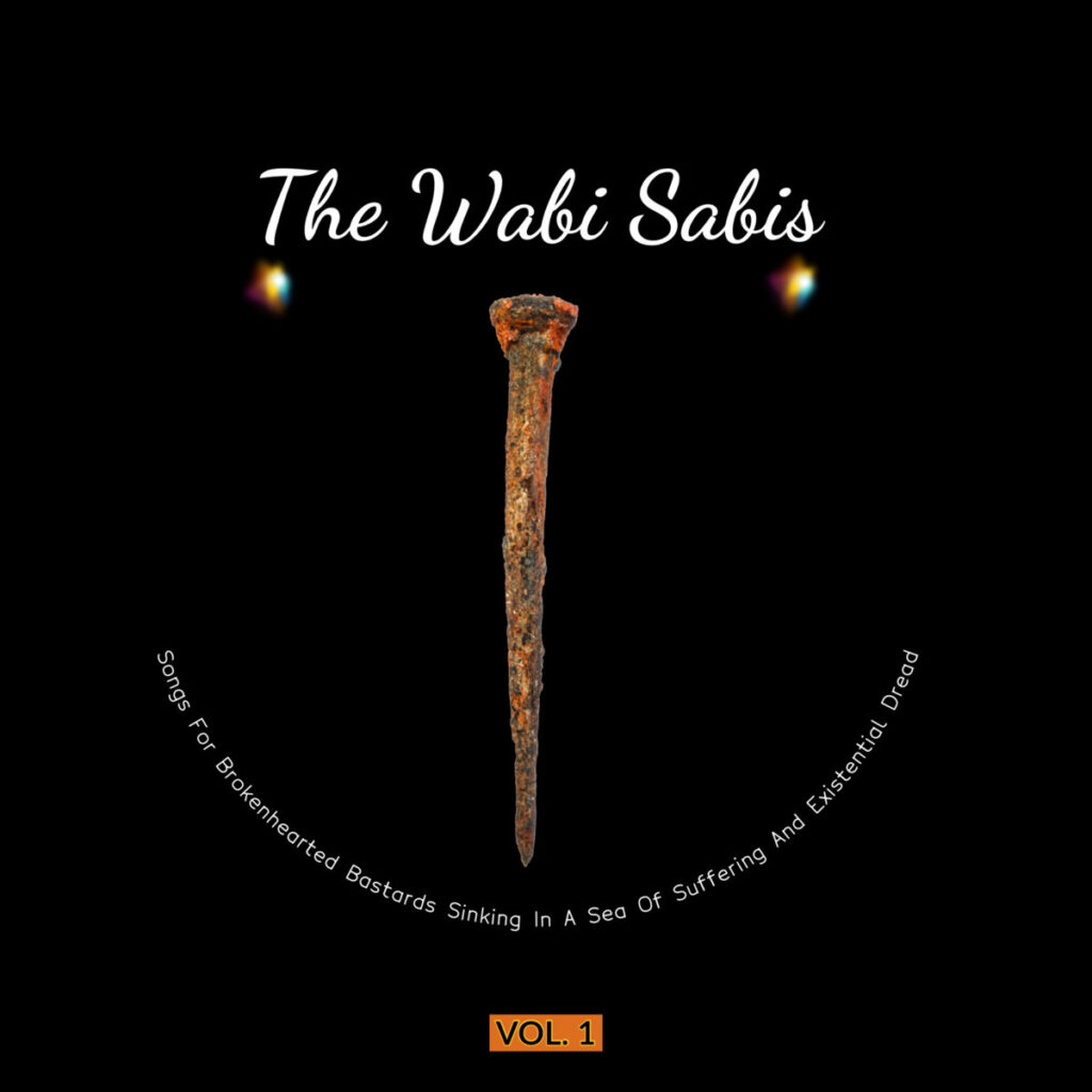 THE WABI SABIS Songs for Brokenhearted Bastards Sinking in a Sea of Suffering and Existential Dread Vol. 1 EP, mylifeinconcert.com