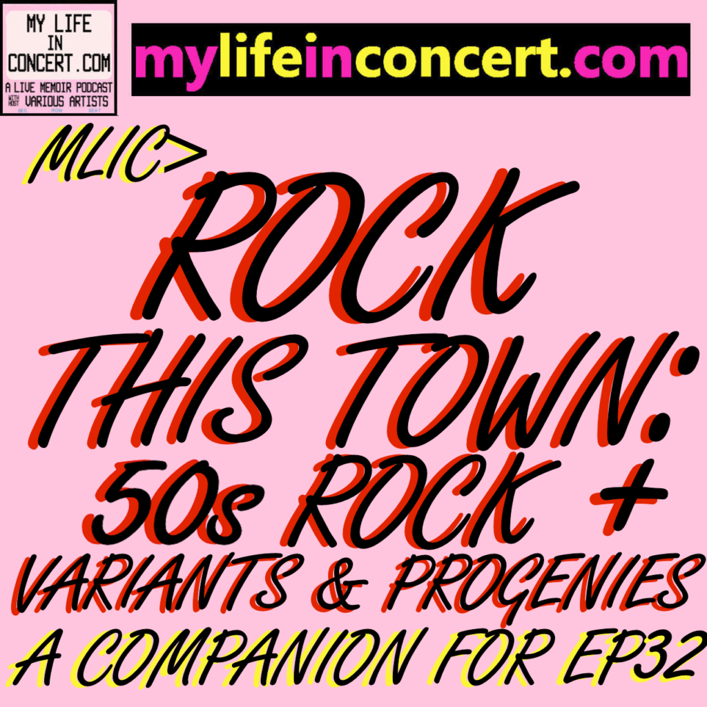 MLIC>ROCK THIS TOWN: 50s ROCK + VARIANTS & PROGENIES, A Companion for mylifeinconcert.com EP 32